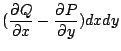 $\displaystyle ({\partial Q \over \partial x}-{\partial P \over \partial y})dxdy$