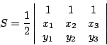 /begin{displaymath}                        S={1/over 2}                        /left/vert                        /begin{array}{ccc}                        1 & 1 & 1//                        x_1 &x_2 &x_3//                        y_1 &y_2 &y_3                        /end{array}/right/vert                        /end{displaymath}