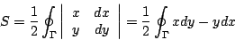 \begin{displaymath}
S=\frac{1}{2}\oint_ \Gamma
\left\vert\begin{array}{cc}
x& dx...
...& dy
\end{array}\right\vert
={\frac{1}{2}}\oint_\Gamma xdy-ydx
\end{displaymath}