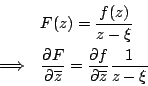 \begin{eqnarray*}
& & F(z)= \frac{f(z)}{z- \xi} \\
& \Longrightarrow & \frac{\p...
...e{z}}
= \frac{\partial f}{\partial \overline{z}}\frac{1}{z- \xi}
\end{eqnarray*}