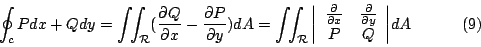 \begin{displaymath}
\oint_c P dx + Qdy
= \int \!\! \int_{\mathcal{R}} (\frac{\pa...
...partial y} \\
P & Q
\end{array} \right\vert } dA \eqno{(9)}
\end{displaymath}