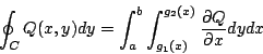 \begin{displaymath}
\oint_C Q(x,y)dy = \int_a^b \int _{g_1(x)}^{g_2(x)} \frac {\partial Q}{\partial x} dydx
\end{displaymath}