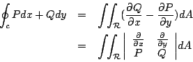 \begin{eqnarray*}
\oint_c P dx + Qdy &=&
\int \!\! \int_{\mathcal{R}} (\frac{\pa...
...c{\partial}{\partial y} \\
P & Q
\end{array} \right\vert } dA
\end{eqnarray*}