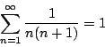 \begin{displaymath}
\sum_{n=1}^\infty \frac{1}{n(n+1)} = 1
\end{displaymath}