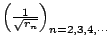 $\Big( \frac{1}{\sqrt{r_n}} \Big)_{n=2,3,4,\cdots}$