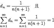 \begin{eqnarray*}
&& d_n = \frac{1}{n(n+1)} \quad \mbox{{\fontfamily{cwM0}\fonts...
...& \sum_{n=1}^\infty d_n = \sum_{n=1}^\infty \frac{1}{n(n+1)} = 1
\end{eqnarray*}