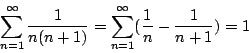 \begin{displaymath}
\sum_{n=1}^\infty\frac{1}{n(n+1)}=\sum_{n=1}^\infty (\frac{1}{n}-\frac{1}{n+1})=1
\end{displaymath}