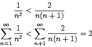 \begin{eqnarray*}
\frac{1}{n^2}&<&\frac{2}{n(n+1)}\\
\sum_{n=1}^\infty \frac{1}{n^2}&<& \sum_{n+1}^\infty {2\over
n(n+1)}=2
\end{eqnarray*}