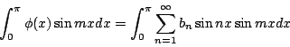 \begin{displaymath}
\int_0^{\pi}\phi (x)\sin mxdx
&=& \int_0^{\pi}\sum_{n=1}^{\infty}b_n\sin nx\sin mxdx
\end{displaymath}