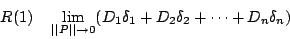\begin{displaymath}R(1)\quad\lim_{\vert\vert P\vert\vert\rightarrow 0}(D_1\delta_1+D_2\delta_2+\cdots+D_n\delta_n)\end{displaymath}