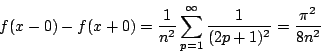 \begin{displaymath}
f(x-0)-f(x+0)=\frac{1}{n^2}\sum_{p=1}^{\infty}\frac{1}{(2p+1)^2}=\frac{\pi^2}{8n^2}
\end{displaymath}