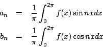 \begin{eqnarray*}
a_n &=& \frac{1}{\pi}\int_0^{2\pi} f(x)\sin nxdx \\
b_n &=& \frac{1}{\pi}\int_0^{2\pi} f(x)\cos nxdx
\end{eqnarray*}