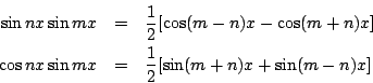 \begin{eqnarray*}
\sin nx\sin mx &=& \frac{1}{2}[\cos (m-n)x-\cos (m+n)x] \\
\cos nx\sin mx &=& \frac{1}{2}[\sin (m+n)x+\sin (m-n)x]
\end{eqnarray*}