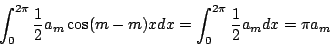 \begin{displaymath}\int_0^{2\pi} \frac{1}{2} a_m\cos (m-m)xdx=\int_0^{2\pi}\frac{1}{2} a_mdx=\pi a_m\end{displaymath}