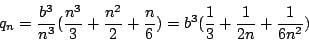 \begin{displaymath}
q_n=\frac{b^3}{n^3}(\frac{n^3}{3}+\frac{n^2}{2}+\frac{n}{6})
=b^3(\frac{1}{3}+\frac{1}{2n}+\frac{1}{6n^2})
\end{displaymath}