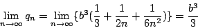 \begin{displaymath}
\lim_{n \rightarrow \infty}q_n=\lim_{n \rightarrow \infty}
\{b^3(\frac{1}{3}+\frac{1}{2n}+\frac{1}{6n^2}) \}=\frac{b^3}{3}
\end{displaymath}