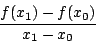 \begin{displaymath}\frac{f(x_1)-f(x_0)}{x_1-x_0}\end{displaymath}