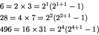 \begin{displaymath}
\begin{array}{l}
6 = 2 \times 3 = 2^1(2^{1+1} -1) \ [3]
2...
...+1} -1) \ [3]
496 = 16 \times 31 = 2^4(2^{4+1} -1)
\end{array}\end{displaymath}