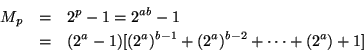 \begin{eqnarray*}
M_p &=& 2^p -1 = 2^{ab} -1 \\
&=& (2^a -1 )[(2^a)^{b-1} + (2^a)^{b-2} + \cdots + (2^a) +1 ]
\end{eqnarray*}