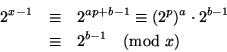 begin{eqnarray*}&10;2^{x-1} & equiv & 2^{ap+b-1} equiv (2^p)^a cdot 2^{b-1} &10;& equiv & 2^{b-1} pmod{x}&10;end{eqnarray*}