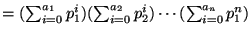 $= (\sum_{i=0}^{a_1} p_1^i) (\sum_{i=0}^{a_2} p_2^i) \cdots
(\sum_{i=0}^{a_n} p_1^n)$