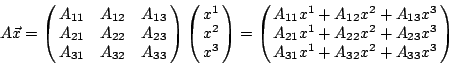 \begin{displaymath}
A \vec{x} =
\pmatrix{
A_{11} & A_{12} & A_{13} \cr
A_{21} ...
..._{22}x^2 +A_{23}x^3 \cr
A_{31}x^1 +A_{32}x^2 +A_{33}x^3 \cr
}
\end{displaymath}