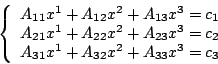 \begin{displaymath}
\left \{
\begin{array}{c}
A_{11}x^1+A_{12}x^2+A_{13}x^3=c_1\...
..._2\\
A_{31}x^1+A_{32}x^2+A_{33}x^3=c_3\\
\end{array}\right .
\end{displaymath}
