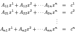 \begin{eqnarray*}
A_{11} x^1 +A_{12} x^2 + \cdots A_{1n} x^n &=& c^1\\
A_{21} x...
...
\vdots&&\\
A_{n1} x^1 +A_{n2} x^2 + \cdots A_{nn} x^n &=& c^n
\end{eqnarray*}