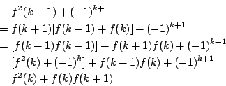 \begin{eqnarray*}
&& f^2(k+1)+(-1)^{k+1} \\
&=& f(k+1)[f(k-1)+f(k)]+(-1)^{k+1}...
...[f^2(k)+(-1)^k]+f(k+1)f(k)+(-1)^{k+1} \\
&=& f^2(k)+f(k)f(k+1)
\end{eqnarray*}