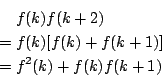 \begin{eqnarray*}
&& f(k)f(k+2) \\
&=& f(k)[f(k)+f(k+1)] \\
&=& f^2(k)+f(k)f(k+1)
\end{eqnarray*}