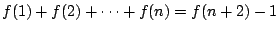 $f(1) + f(2) + \cdots + f(n) = f(n+2)-1$