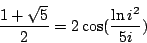 \begin{displaymath}
\frac{1+\sqrt{5}}{2} = 2 \cos (\frac{\ln i^2}{5i})
\end{displaymath}