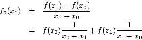 \begin{eqnarray*}
f_0(x_1) &=& \frac{f(x_1) - f(x_0)}{x_1-x_0} \\
&=& f(x_0) \frac{1}{x_0 - x_1} + f(x_1) \frac{1}{x_1 - x_0}
\end{eqnarray*}