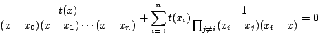 \begin{displaymath}
\frac{t(\bar{x})}{(\bar{x} - x_0)(\bar{x} - x_1) \cdots (\ba...
...x_i) \frac{1}{ \prod_{j \neq i} (x_i- x_j)(x_i - \bar{x})} = 0
\end{displaymath}