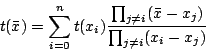 \begin{displaymath}
t(\bar{x}) = \sum^{n}_{i=0} t(x_i) \frac{\prod_{j \neq i} (\bar{x} - x_j)}{ \prod_{j \neq i} (x_i- x_j)}
\end{displaymath}