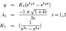 \begin{eqnarray*}
y&=&K_1(e^{\lambda_1x}-e^{\lambda_2x})\\
\lambda_i&=&\frac{-1...
...lon}\quad i=1,2\\
K_1&=&(\frac{1}{e^{\lambda_1}-e^{\lambda_2}})
\end{eqnarray*}