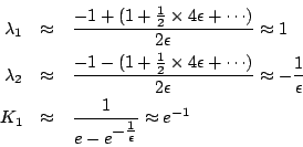 \begin{eqnarray*}
\lambda_1 &\approx&
\frac{ -1 + (1+\frac{1}{2} \times 4 \epsi...
...& \frac{1}{e-e^{\textstyle -\frac{1}{\epsilon}}}
\approx e^{-1}
\end{eqnarray*}