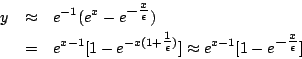 \begin{eqnarray*}
y &\approx& e^{-1}(e^{x}-e^{\textstyle -\frac{x}{\epsilon} }) ...
...on}} )}]
\approx e^{x-1}[1-e^{\textstyle -\frac{x}{\epsilon} }]
\end{eqnarray*}