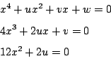 \begin{displaymath}
\begin{eqalign}
& x^4+ux^2+vx+w=0 \\
& 4x^3+2ux+v=0 \\
& 12x^2+2u=0
\end{eqalign}\end{displaymath}
