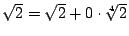$\sqrt{2}=\sqrt{2}+0\cdot\sqrt[4]{2}$