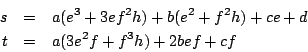 \begin{eqnarray*}
s&=&a(e^3+3ef^2h)+b(e^2+f^2h)+ce+d\\
t&=&a(3e^2f+f^3h)+2bef+cf
\end{eqnarray*}