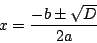 \begin{displaymath}
x=\frac{-b \pm \sqrt{D}}{2a}
\end{displaymath}