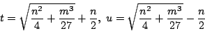 \begin{displaymath}
t=\sqrt{\frac{n^2}{4} + \frac{m^3}{27}} + \frac{n}{2} , \;
u=\sqrt{\frac{n^2}{4} +\frac{m^3}{27}} -\frac{n}{2}
\end{displaymath}