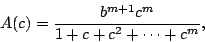 \begin{displaymath}
A(c) = \frac{b^{m+1}c^m}{1+c+c^2+ \cdots +c^m} ,
\end{displaymath}