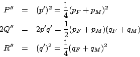 \begin{eqnarray*}
P'' &=& (p')^2 = \frac{1}{4}(p_F+p_M)^2\\
2Q'' &=& 2p'q' = \frac{1}{2}(p_F+p_M)(q_F+q_M)\\
R''&=&(q')^2=\frac{1}{4}(q_F+q_M)^2
\end{eqnarray*}