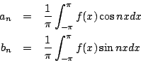 \begin{eqnarray*}
a_n &=& \frac{1}{\pi} \int_{-\pi}^{\pi} f(x)\cos nx dx \\
b_n &=& \frac{1}{\pi} \int_{-\pi}^{\pi} f(x)\sin nx dx
\end{eqnarray*}