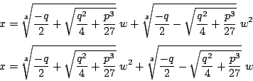\begin{displaymath}
\begin{eqalign}
x&=\sqrt[3]{\frac{-q}{2}+\sqrt{\frac{q^2}{4}...
...c{-q}{2}-\sqrt{\frac{q^2}{4}+\frac{p^3}{27}}} \;w
\end{eqalign}\end{displaymath}