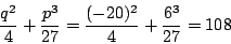 \begin{displaymath}
\frac{q^2}{4}+\frac{p^3}{27}=\frac{(-20)^2}{4}+\frac{6^3}{27}=108
\end{displaymath}