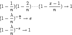 \begin{eqnarray*}
&& (1-\frac{1}{n})(1-\frac{2}{n})\cdots(1-\frac{x-1}{n})\right...
...da}}\rightarrow e \\
&& (1-\frac{\lambda}{n})^{-x}\rightarrow 1
\end{eqnarray*}