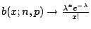 $b(x;n,p)\rightarrow\frac{\lambda^xe^{-\lambda}}{x!}$